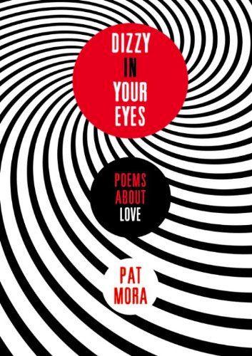 Dizzy in Your Eyes by Pat Mora